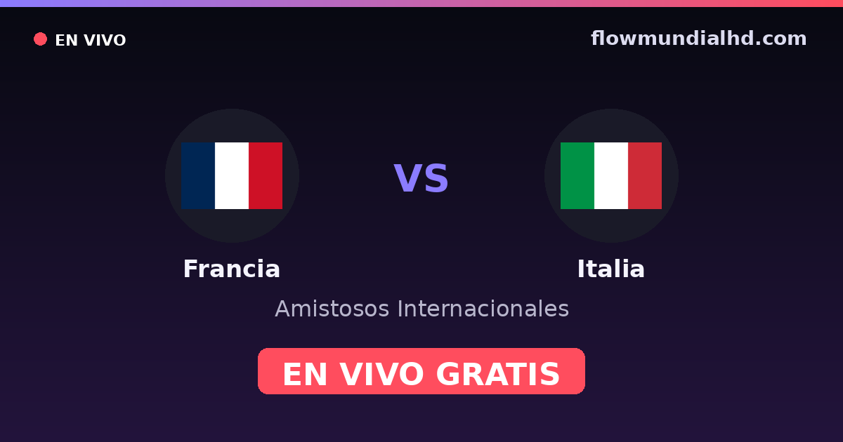 Francia vs Italia — Amistosos Internacionales, Eurocopa · historial y dónde ver en vivo gratis en FlowMundial HD