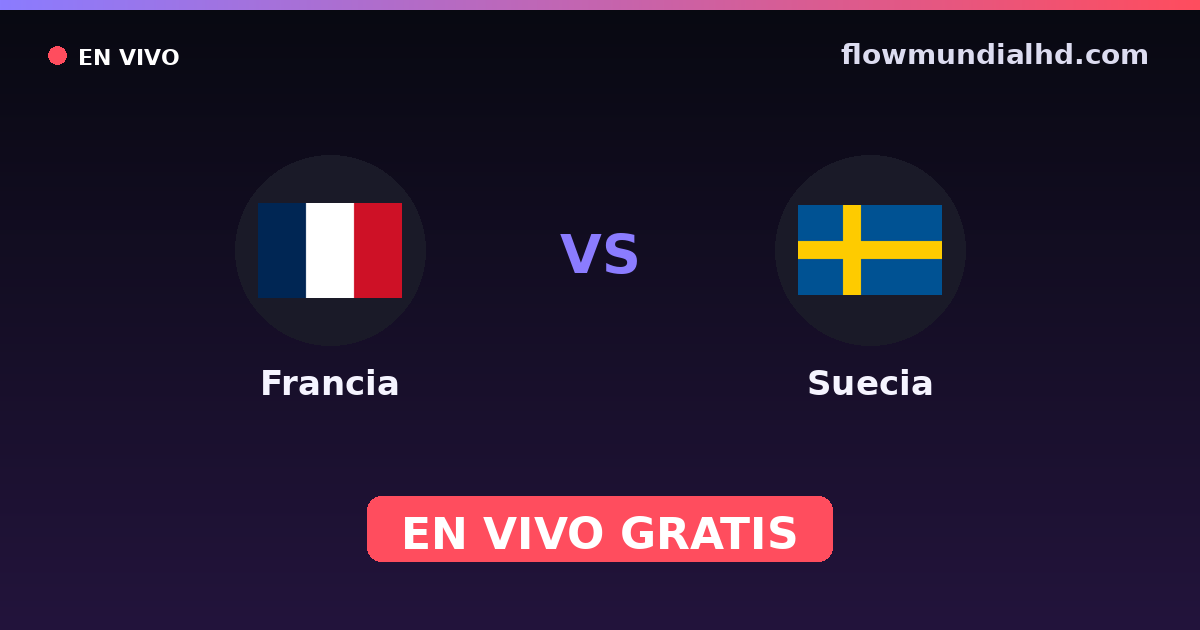 Francia vs Suecia — Mundial, Eliminatorias UEFA · historial y dónde ver en vivo gratis en FlowMundial HD