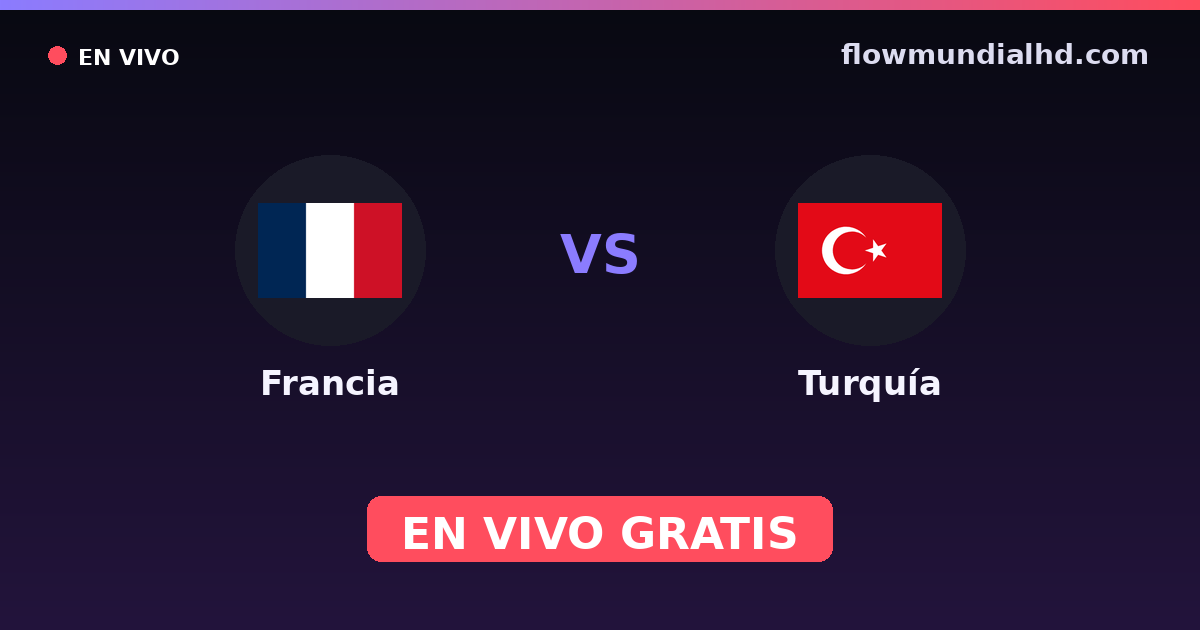 Francia vs Turquía — Clasificacion Eurocopa, UEFA Nations League · historial y dónde ver en vivo gratis en FlowMundial HD