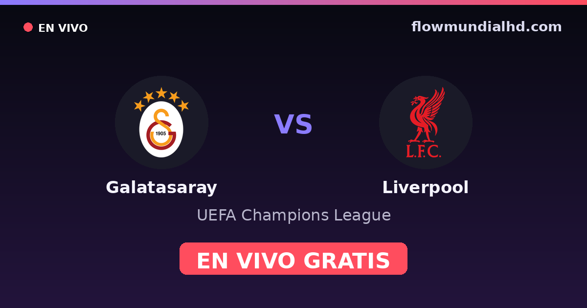 Galatasaray vs Liverpool — UEFA Champions League · historial y dónde ver en vivo gratis en FlowMundial HD