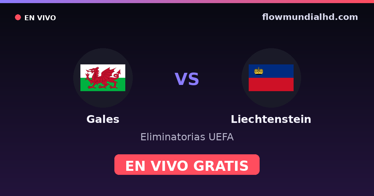 Gales vs Liechtenstein — Eliminatorias UEFA · historial y dónde ver en vivo gratis en FlowMundial HD