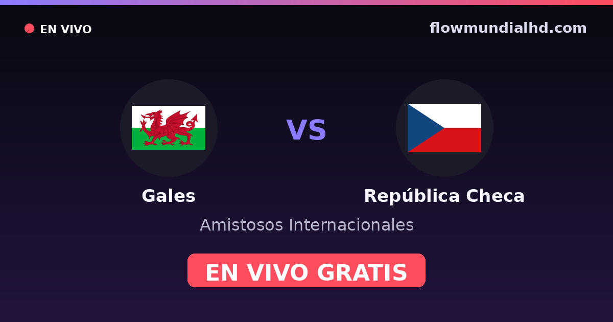 Gales vs República Checa — Amistosos Internacionales, Eliminatorias UEFA · historial y dónde ver en vivo gratis en FlowMundial HD