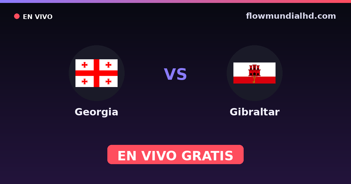 Georgia vs Gibraltar — Clasificacion Eurocopa, UEFA Nations League · historial y dónde ver en vivo gratis en FlowMundial HD