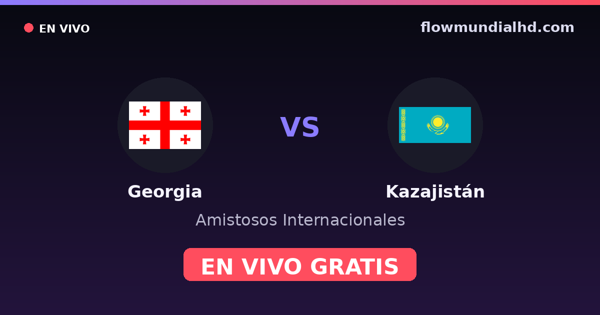 Georgia vs Kazajistán — Amistosos Internacionales, Eliminatorias UEFA · historial y dónde ver en vivo gratis en FlowMundial HD