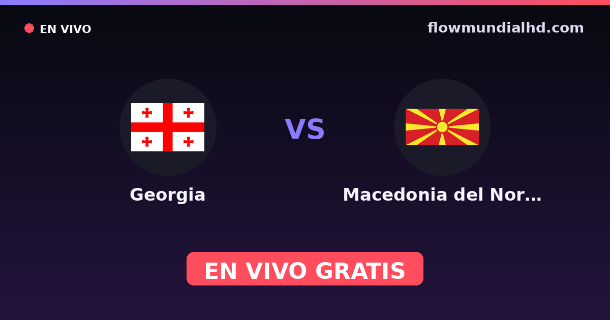 Georgia vs Macedonia del Norte — Clasificacion Eurocopa, UEFA Nations League · historial y dónde ver en vivo gratis en FlowMundial HD