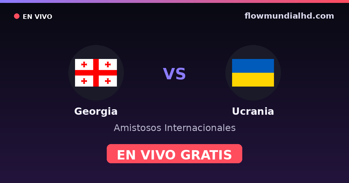 Georgia vs Ucrania — Amistosos Internacionales, Eliminatorias UEFA · historial y dónde ver en vivo gratis en FlowMundial HD