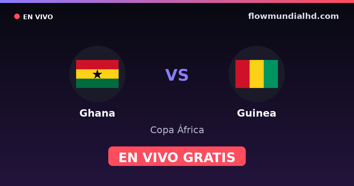 Ghana vs Guinea — Copa África, Clasificación Copa África · historial y dónde ver en vivo gratis en FlowMundial HD