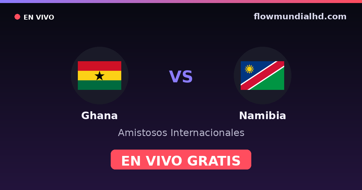 Ghana vs Namibia — Amistosos Internacionales · historial y dónde ver en vivo gratis en FlowMundial HD