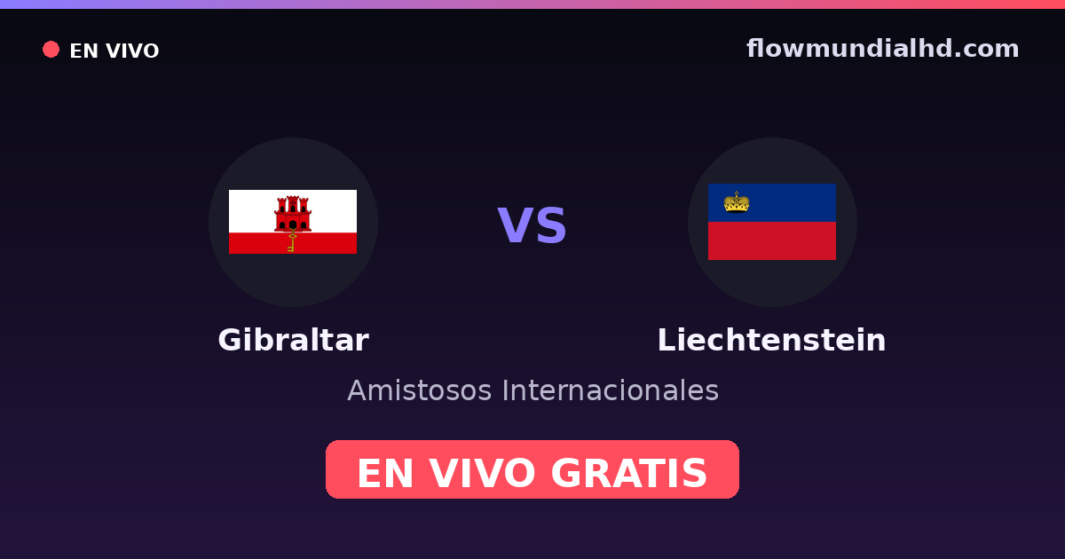 Gibraltar vs Liechtenstein — Amistosos Internacionales, UEFA Nations League · historial y dónde ver en vivo gratis en FlowMundial HD