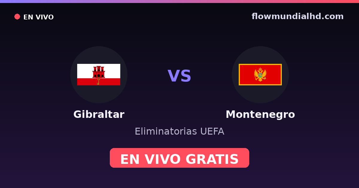 Gibraltar vs Montenegro — Eliminatorias UEFA · historial y dónde ver en vivo gratis en FlowMundial HD