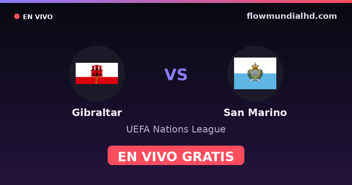 Gibraltar vs San Marino — UEFA Nations League · historial y dónde ver en vivo gratis en FlowMundial HD