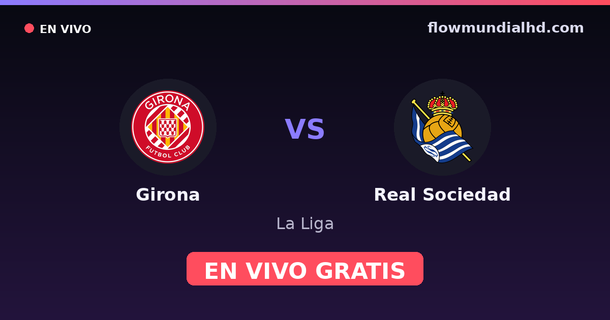 Girona vs Real Sociedad — La Liga · historial y dónde ver en vivo gratis en FlowMundial HD
