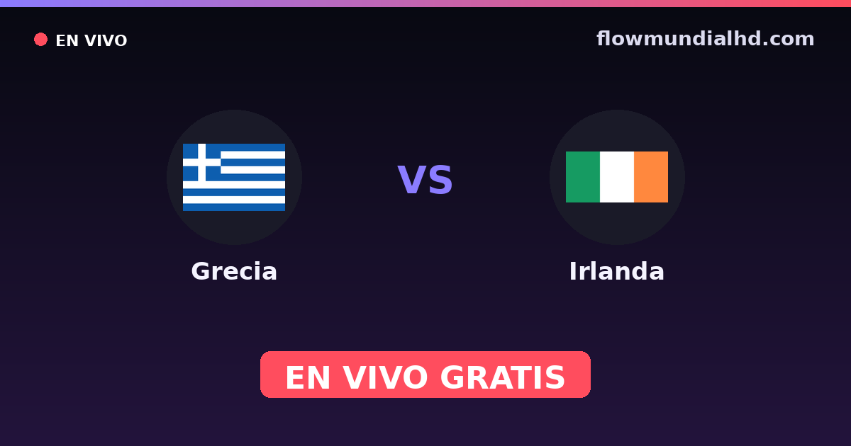Grecia vs Irlanda — Clasificacion Eurocopa, UEFA Nations League · historial y dónde ver en vivo gratis en FlowMundial HD
