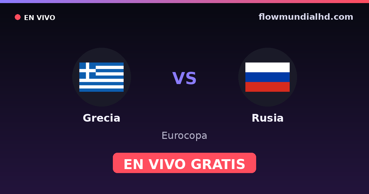 Grecia vs Rusia — Eurocopa · historial y dónde ver en vivo gratis en FlowMundial HD