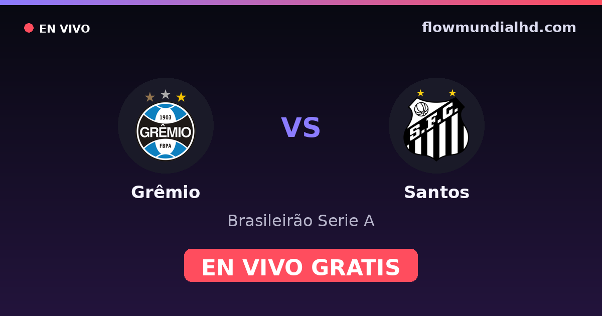 Grêmio vs Santos — Brasileirão Serie A, Copa Libertadores · historial y dónde ver en vivo gratis en FlowMundial HD