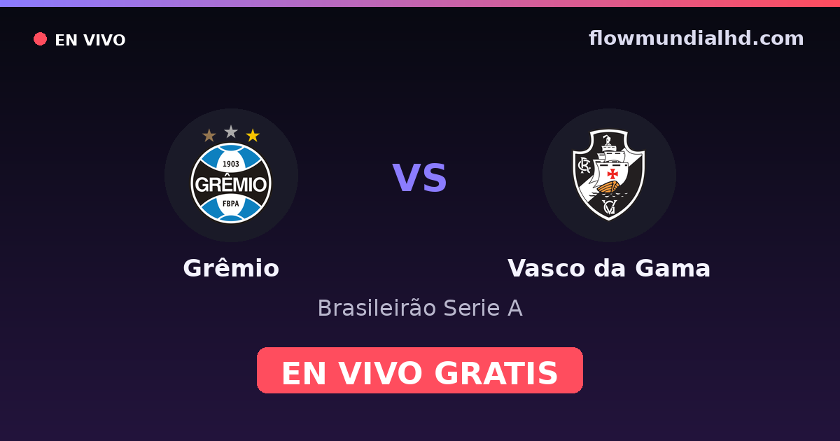 Grêmio vs Vasco da Gama — Brasileirão Serie A, Brasileirão Série B · historial y dónde ver en vivo gratis en FlowMundial HD