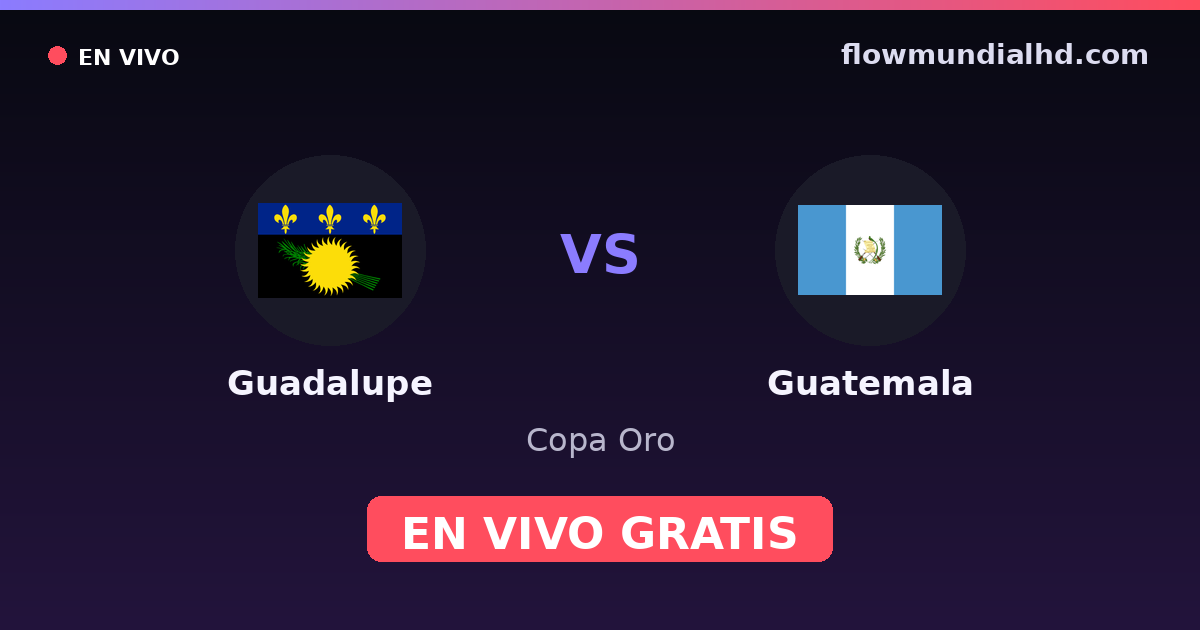 Guadalupe vs Guatemala — Copa Oro · historial y dónde ver en vivo gratis en FlowMundial HD
