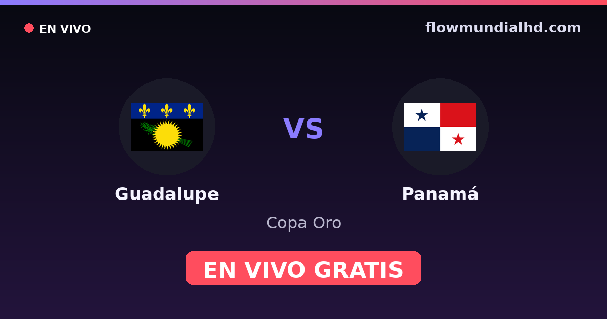 Guadalupe vs Panamá — Copa Oro · historial y dónde ver en vivo gratis en FlowMundial HD