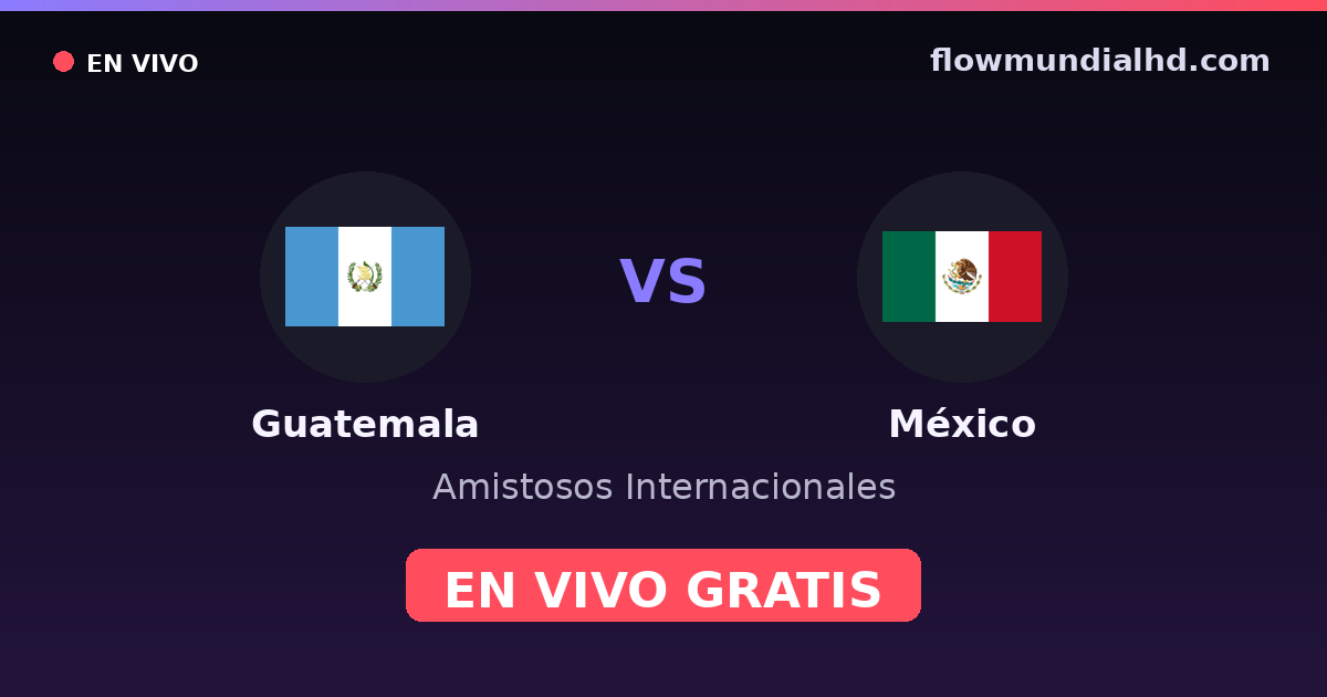Guatemala vs México — Amistosos Internacionales, Copa Oro · historial y dónde ver en vivo gratis en FlowMundial HD