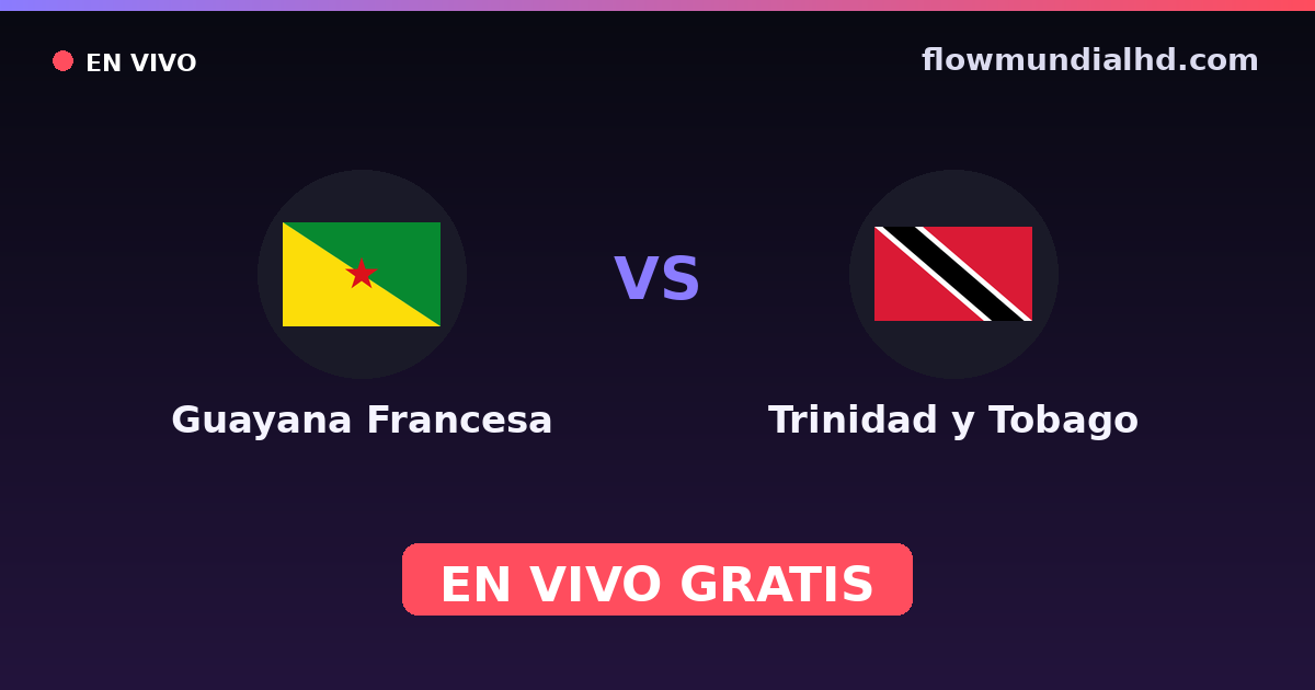 Guayana Francesa vs Trinidad y Tobago — Copa del Caribe, CONCACAF Nations League · historial y dónde ver en vivo gratis en FlowMundial HD