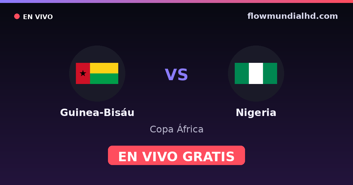 Guinea-Bisáu vs Nigeria — Copa África, Clasificación Copa África · historial y dónde ver en vivo gratis en FlowMundial HD
