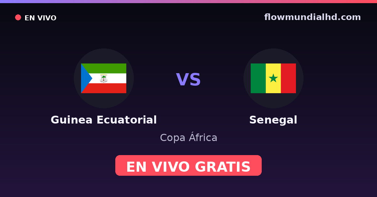Guinea Ecuatorial vs Senegal — Copa África, Clasificación Copa África · historial y dónde ver en vivo gratis en FlowMundial HD