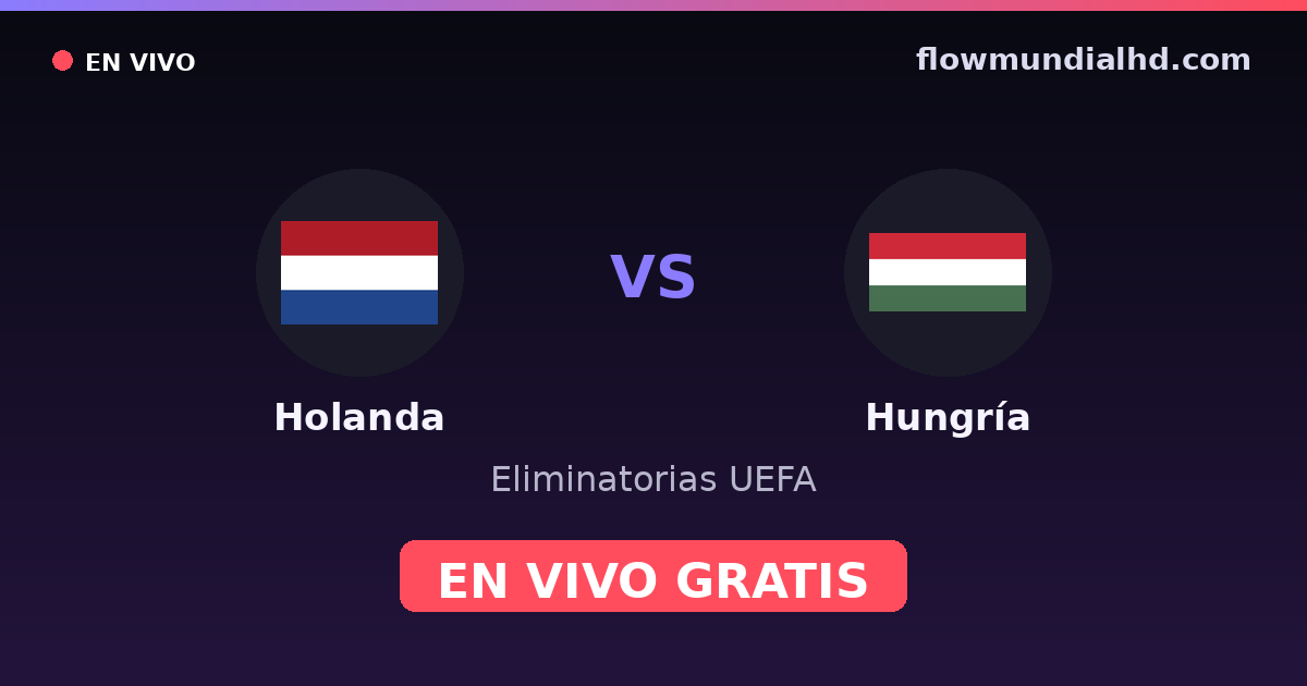 Holanda vs Hungría — Eliminatorias UEFA, UEFA Nations League · historial y dónde ver en vivo gratis en FlowMundial HD