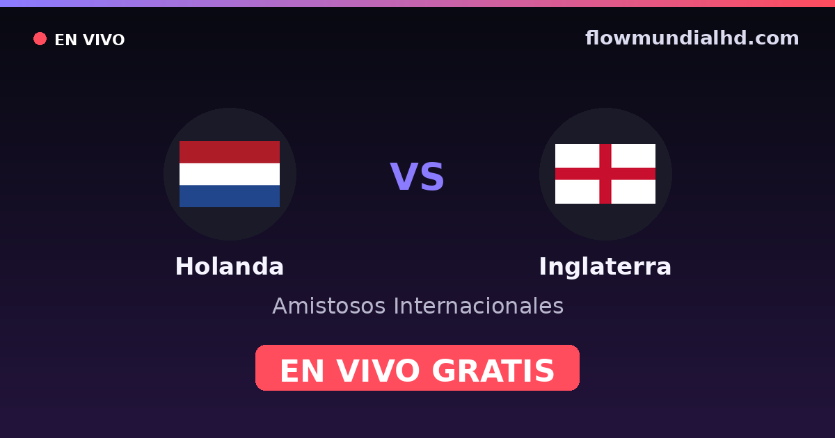 Holanda vs Inglaterra — Amistosos Internacionales, Eurocopa · historial y dónde ver en vivo gratis en FlowMundial HD