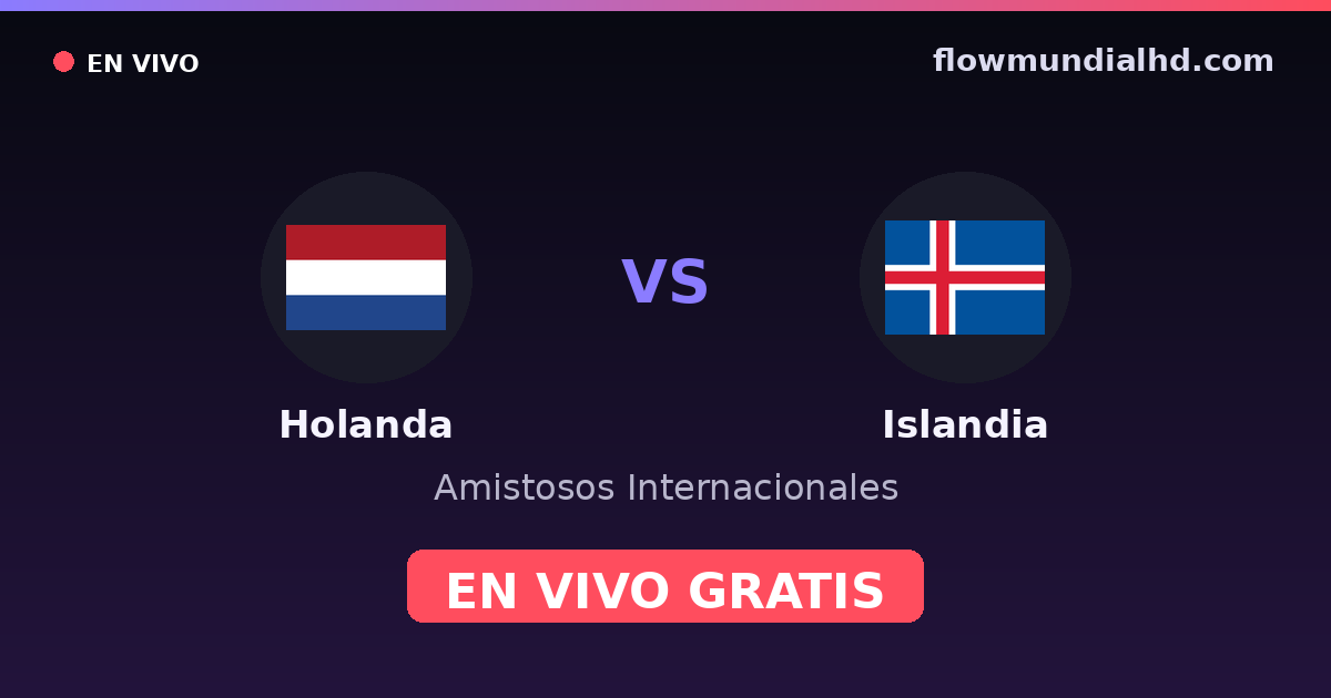 Holanda vs Islandia — Amistosos Internacionales, Eliminatorias UEFA · historial y dónde ver en vivo gratis en FlowMundial HD
