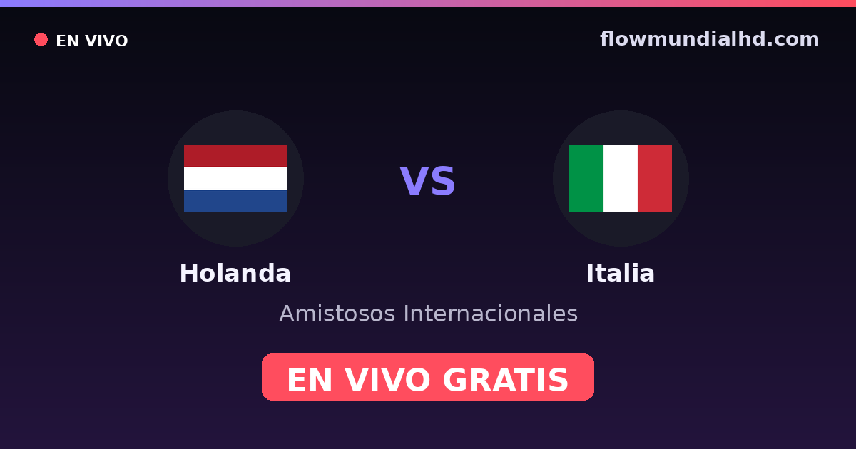 Holanda vs Italia — Amistosos Internacionales, Eurocopa · historial y dónde ver en vivo gratis en FlowMundial HD