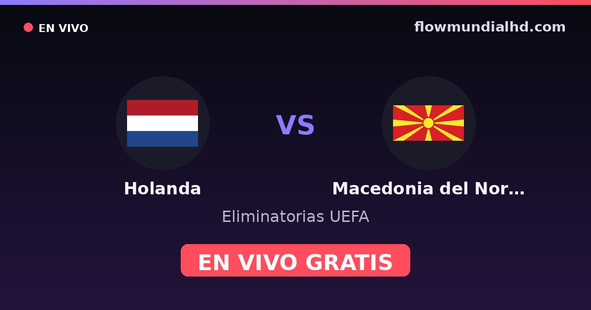Holanda vs Macedonia del Norte — Eliminatorias UEFA, Eurocopa · historial y dónde ver en vivo gratis en FlowMundial HD