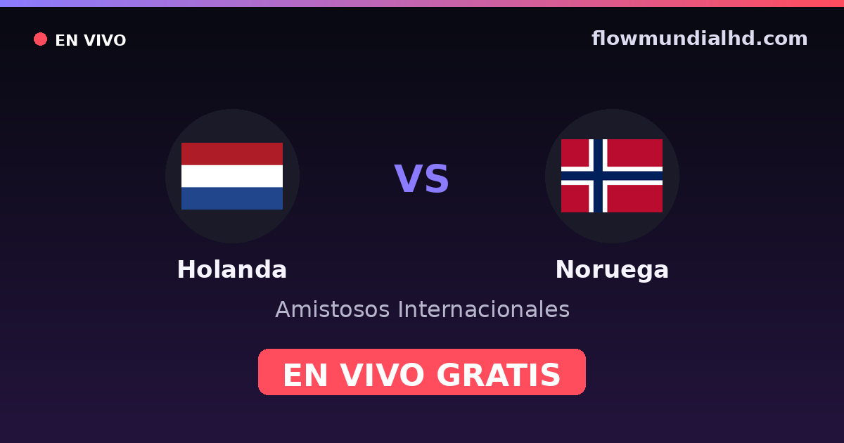 Holanda vs Noruega — Amistosos Internacionales, Eliminatorias UEFA · historial y dónde ver en vivo gratis en FlowMundial HD