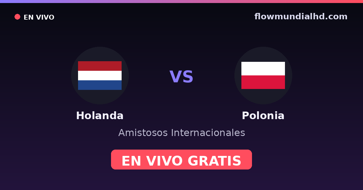 Holanda vs Polonia — Amistosos Internacionales, Eliminatorias UEFA · historial y dónde ver en vivo gratis en FlowMundial HD