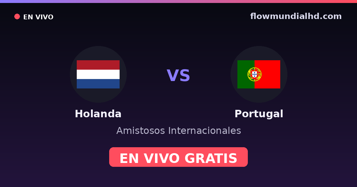 Holanda vs Portugal — Amistosos Internacionales, Eurocopa · historial y dónde ver en vivo gratis en FlowMundial HD