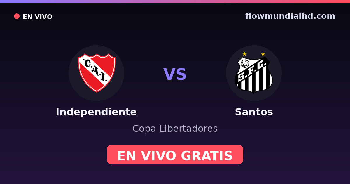 Independiente vs Santos — Copa Libertadores, Copa Sudamericana · historial y dónde ver en vivo gratis en FlowMundial HD