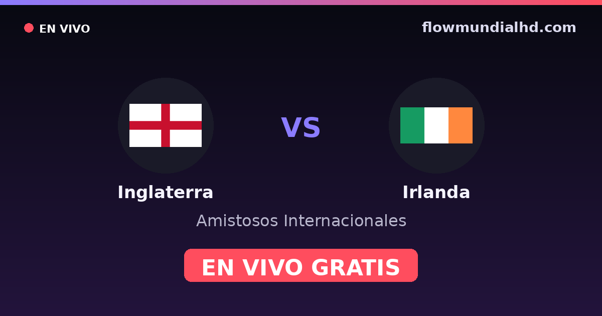 Inglaterra vs Irlanda — Amistosos Internacionales, Eurocopa · historial y dónde ver en vivo gratis en FlowMundial HD