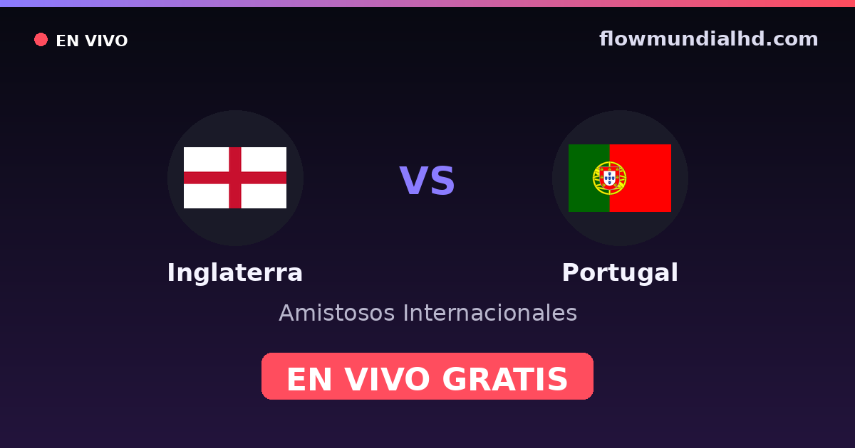 Inglaterra vs Portugal — Amistosos Internacionales, Eurocopa · historial y dónde ver en vivo gratis en FlowMundial HD