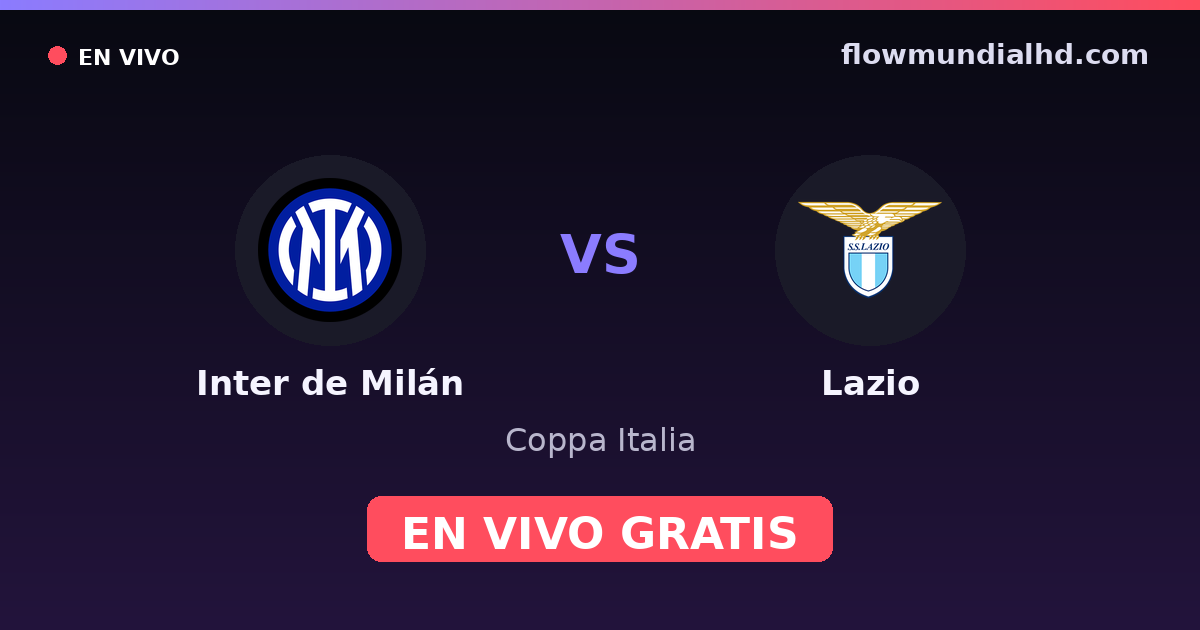 Inter de Milán vs Lazio — Coppa Italia, Serie A · historial y dónde ver en vivo gratis en FlowMundial HD
