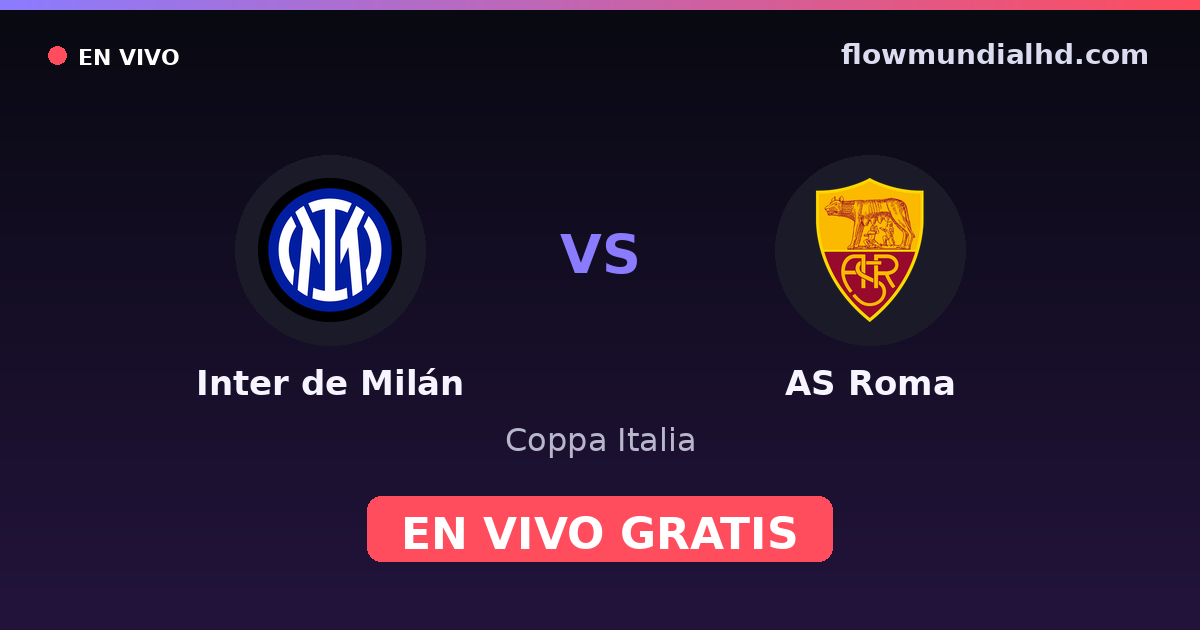 Inter de Milán vs AS Roma — Coppa Italia, Serie A · historial y dónde ver en vivo gratis en FlowMundial HD