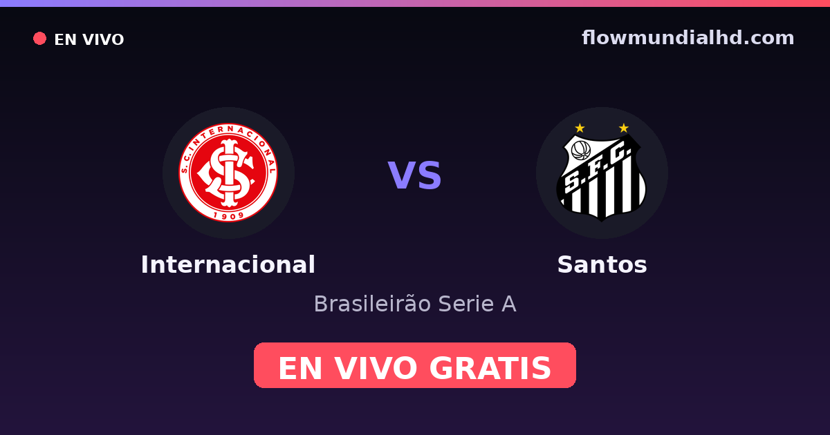 Internacional vs Santos — Brasileirão Serie A, Copa do Brasil · historial y dónde ver en vivo gratis en FlowMundial HD