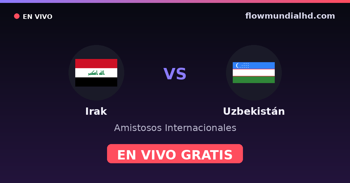 Irak vs Uzbekistán — Amistosos Internacionales · historial y dónde ver en vivo gratis en FlowMundial HD