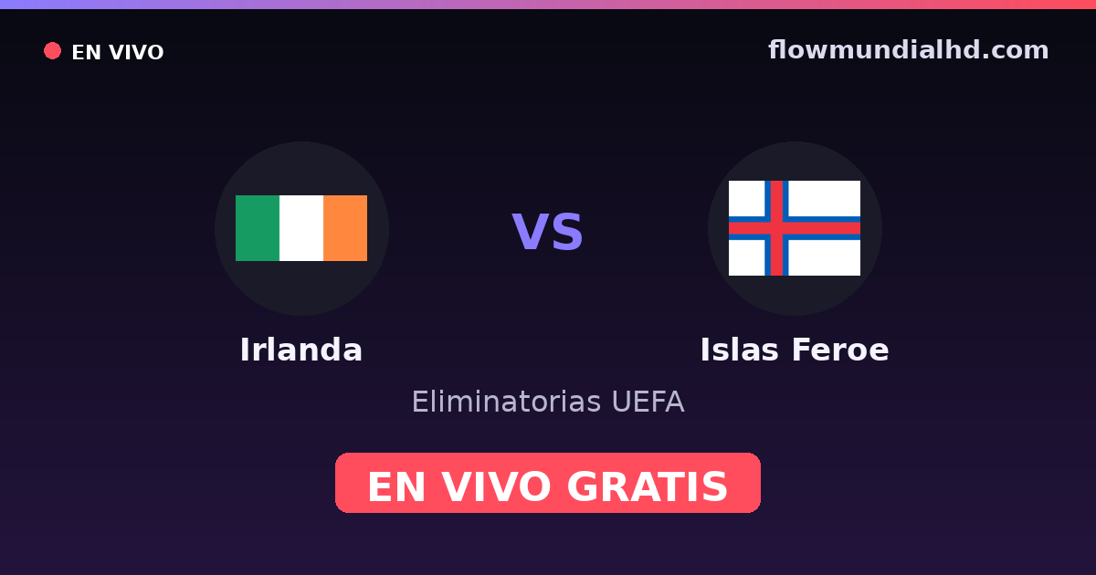 Irlanda vs Islas Feroe — Eliminatorias UEFA · historial y dónde ver en vivo gratis en FlowMundial HD