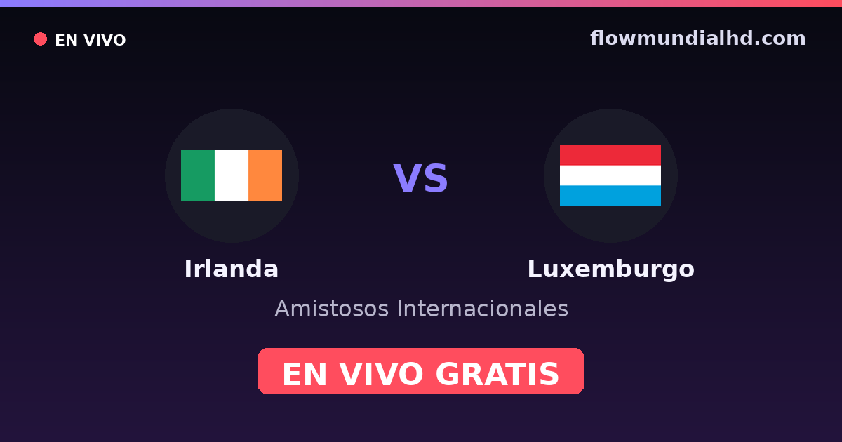 Irlanda vs Luxemburgo — Amistosos Internacionales, Eliminatorias UEFA · historial y dónde ver en vivo gratis en FlowMundial HD