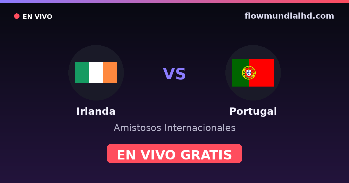 Irlanda vs Portugal — Amistosos Internacionales, Eliminatorias UEFA · historial y dónde ver en vivo gratis en FlowMundial HD