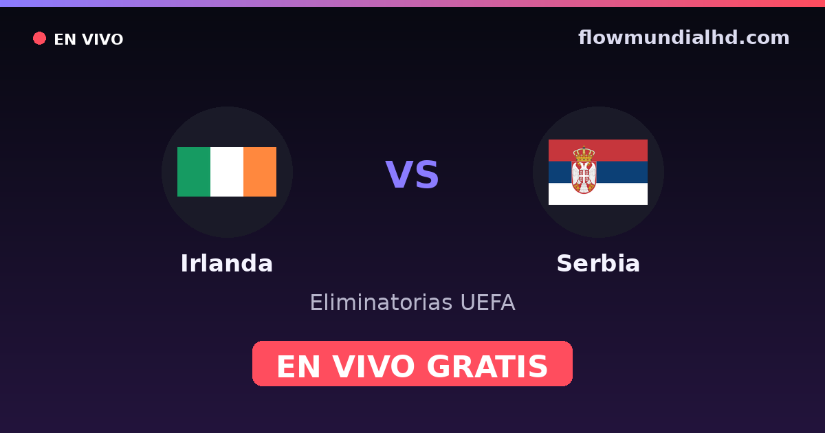Irlanda vs Serbia — Eliminatorias UEFA · historial y dónde ver en vivo gratis en FlowMundial HD