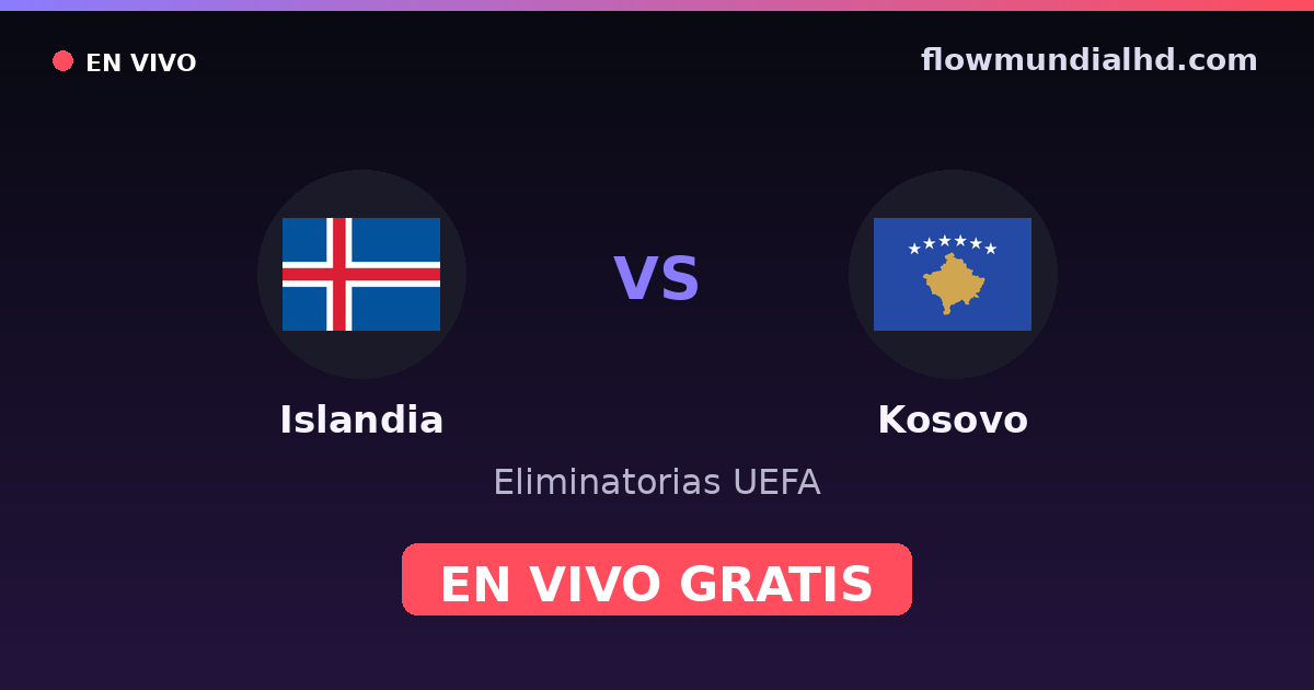 Islandia vs Kosovo — Eliminatorias UEFA, UEFA Nations League · historial y dónde ver en vivo gratis en FlowMundial HD