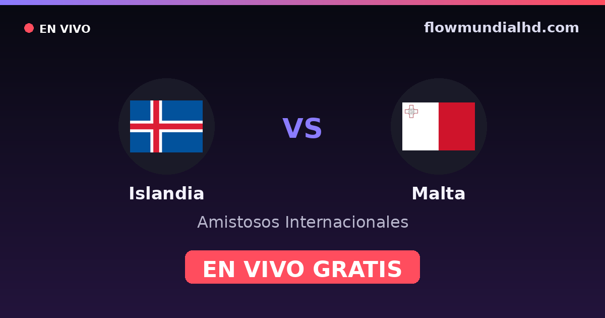 Islandia vs Malta — Amistosos Internacionales, Eliminatorias UEFA · historial y dónde ver en vivo gratis en FlowMundial HD