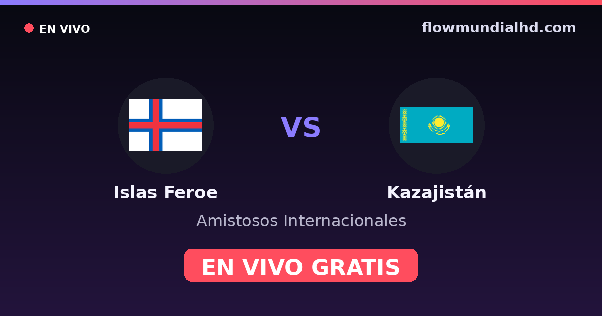 Islas Feroe vs Kazajistán — Amistosos Internacionales, Eliminatorias UEFA · historial y dónde ver en vivo gratis en FlowMundial HD