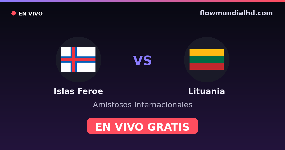 Islas Feroe vs Lituania — Amistosos Internacionales, Eliminatorias UEFA · historial y dónde ver en vivo gratis en FlowMundial HD