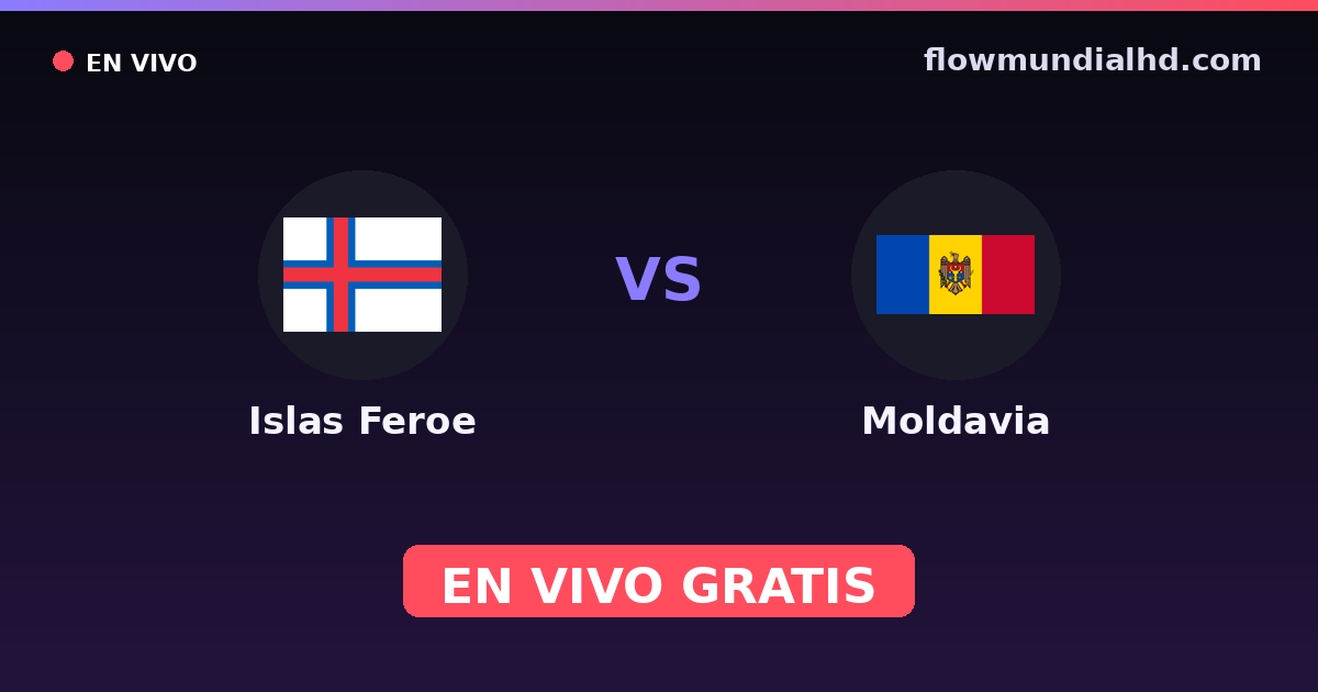 Islas Feroe vs Moldavia — Clasificacion Eurocopa, Eliminatorias UEFA · historial y dónde ver en vivo gratis en FlowMundial HD